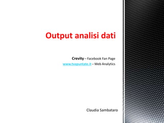 Crevity – Facebook Fan Page
www.tvapuntate.it – Web Analytics
Output analisi dati
Claudia Sambataro
 