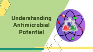 Understanding
Antimicrobial
Potential
 
