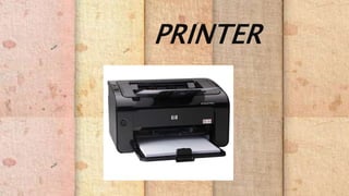 PRINTER
 