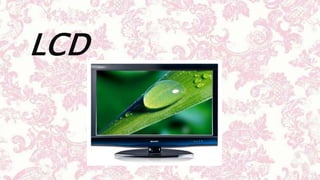 LCD
 