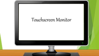 Touchscreen Monitor
 