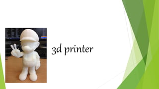 3d printer
 