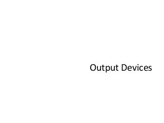 Output Devices
 