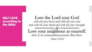 SELF LOVE
according to
the Bible
 