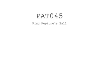PAT045
King Neptune's Ball
 