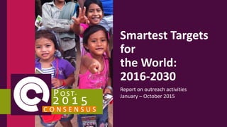 Smartest Targets
for
the World:
2016-2030
Report on outreach activities
January – October 2015
 
