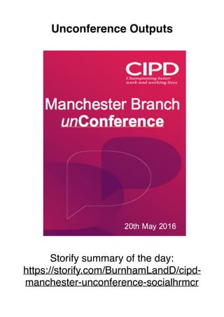 Unconference Outputs
Storify summary of the day:
https://storify.com/BurnhamLandD/cipd-
manchester-unconference-socialhrmcr
 