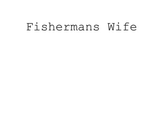 Fishermans Wife
 