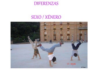 DIFERENZAS
SEXO / XÉNERO
 