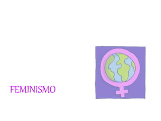 FEMINISMO
 