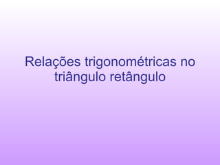 Relações trigonométricas no triângulo retângulo 