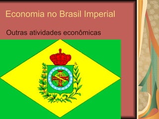 Economia no Brasil Imperial ,[object Object]
