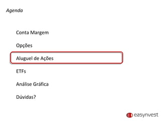 Agenda Conta Margem Opções Aluguel de Ações ETFs Análise Gráfica Dúvidas? 