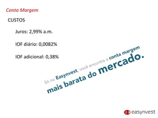 Conta Margem Juros: 2,99% a.m. IOF diário: 0,0082% IOF adicional: 0,38% CUSTOS 