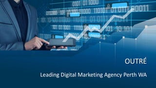 OUTRÉ
Leading Digital Marketing Agency Perth WA
 