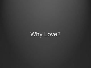 Why Love?
 
