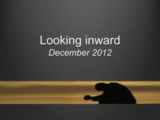 Looking inward
 December 2012
 
