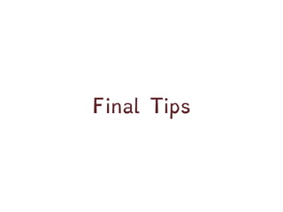 Final Tips
 