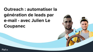 Outreach : automatiser la
génération de leads par
e-mail - avec Julien Le
Coupanec
 