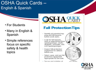 OSHA Quick Cards –
English & Spanish

• For Students
• Many in English &
Spanish
• Simple references
focus on specific
safety & health
topics

 
