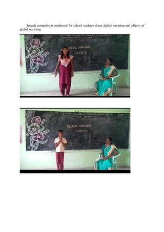 Speech competition conducted for school students about global warming and effects of
global warming.
 