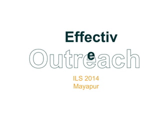 ILS 2014
Mayapur
Effectiv
e
 