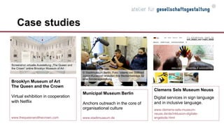 Case studies
Municipal Museum Berlin
Anchors outreach in the core of
organisational culture
www.stadtmuseum.de
Brooklyn Mu...