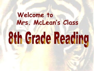 8th Grade Reading  Welcome to  Mrs. McLean’s Class 