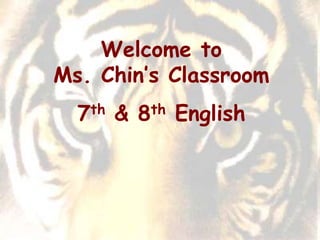 Welcome to          Ms. Chin’s Classroom 7th & 8th English 