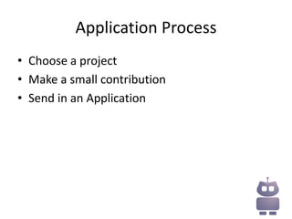 Application Process
• Choose a project
• Make a small contribution
• Send in an Application
 