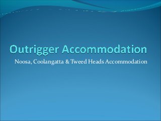 Noosa, Coolangatta & Tweed Heads Accommodation
 