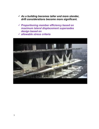 5
 As a building becomes taller and more slender,
drift considerations become more significant.
 Proportioning member efficiency based on
maximum lateral displacement supersedes
design based on
 allowable stress criteria
 