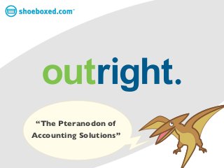 TM




 “The Pteranodon of
Accounting Solutions”
 