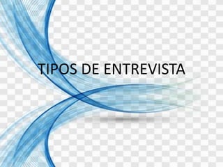 TIPOS DE ENTREVISTA
 