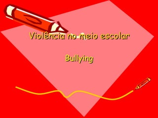 Violência no meio escolar Bullying 
