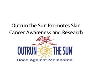 Outrun the Sun Promotes Skin
Cancer Awareness and Research
 
