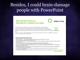 Besides, I could brain-damage
people with PowerPoint

 
