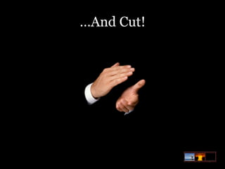 …And Cut!

 