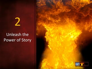 2	
  
Unleash	
  the	
  	
  
Power	
  of	
  Story	
  
	
  
	
  

 