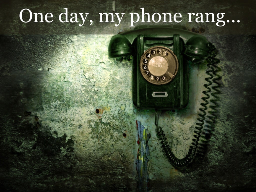 One day, my phone rang…