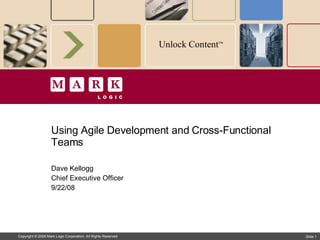 Using Agile Development and Cross-Functional Teams Dave Kellogg Chief Executive Officer 9/22/08 