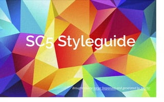 SC5 Styleguide
Brought you by Varya Stepanova and generated by Jekyller
 