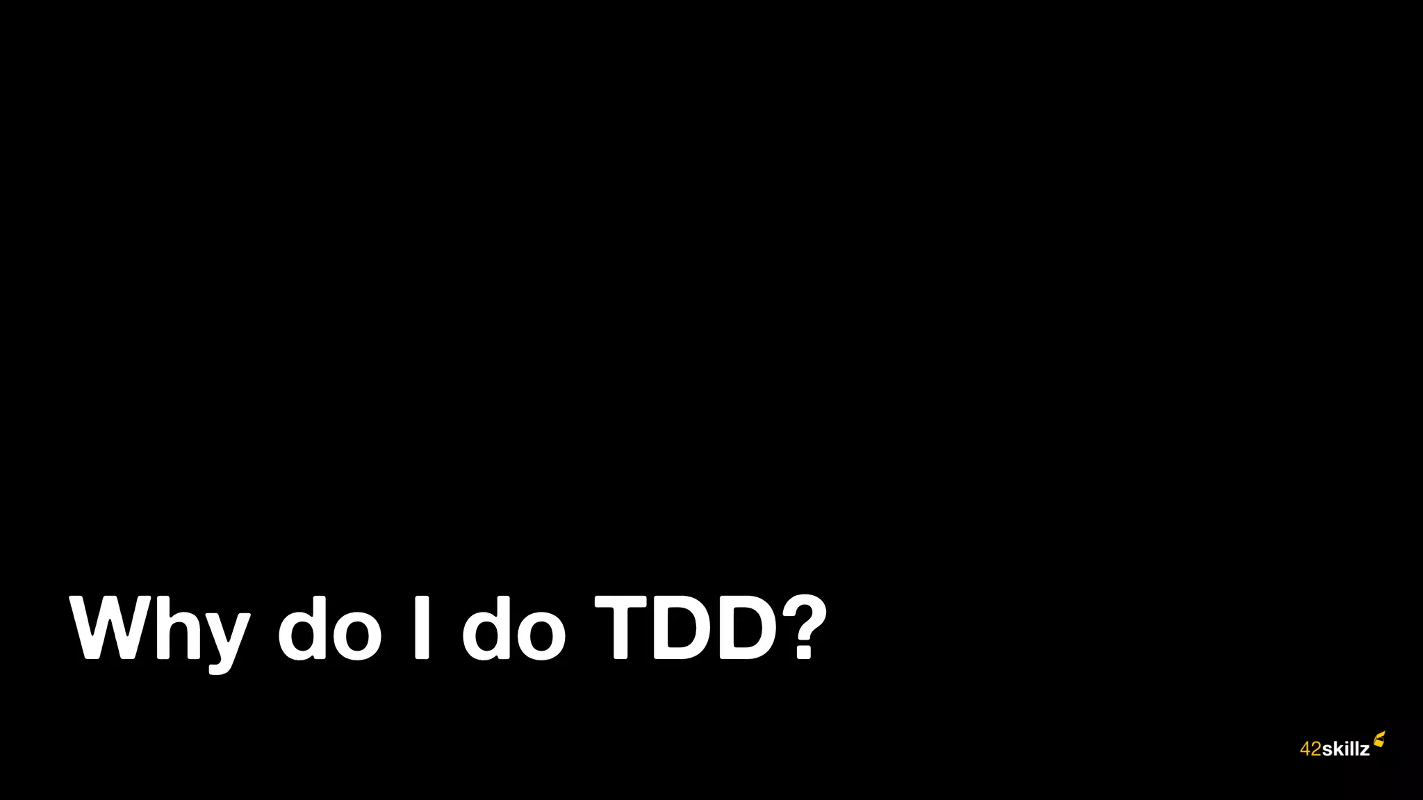 Why do I do TDD?
 