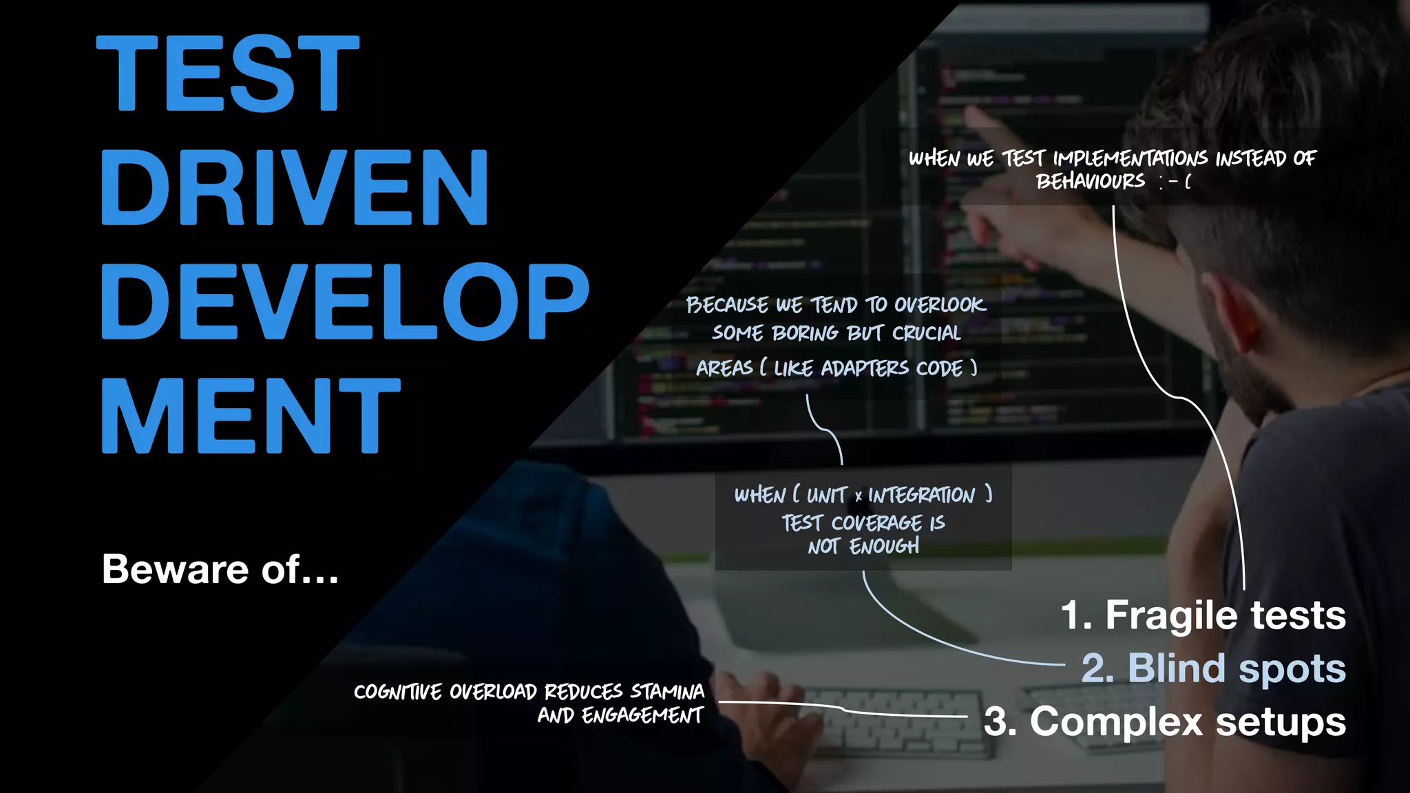 • THOMAS PIERRAIN
(@TPIERRAIN)
Beware of…
TEST
DRIVEN
DEVELOP
MENT
1. Fragile tests
2. Blind spots
3. Complex setups
 