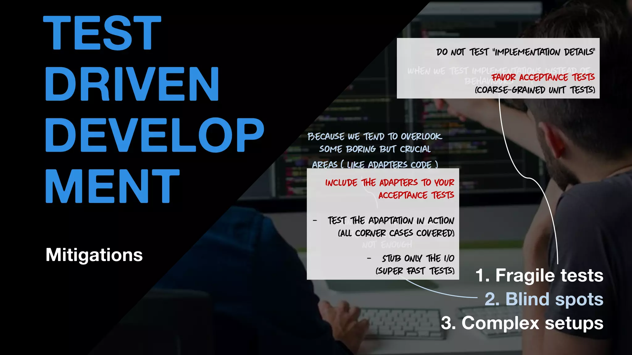 • THOMAS PIERRAIN
(@TPIERRAIN)
1. Fragile tests
2. Blind spots
3. Complex setups
Mitigations
TEST
DRIVEN
DEVELOP
MENT
 