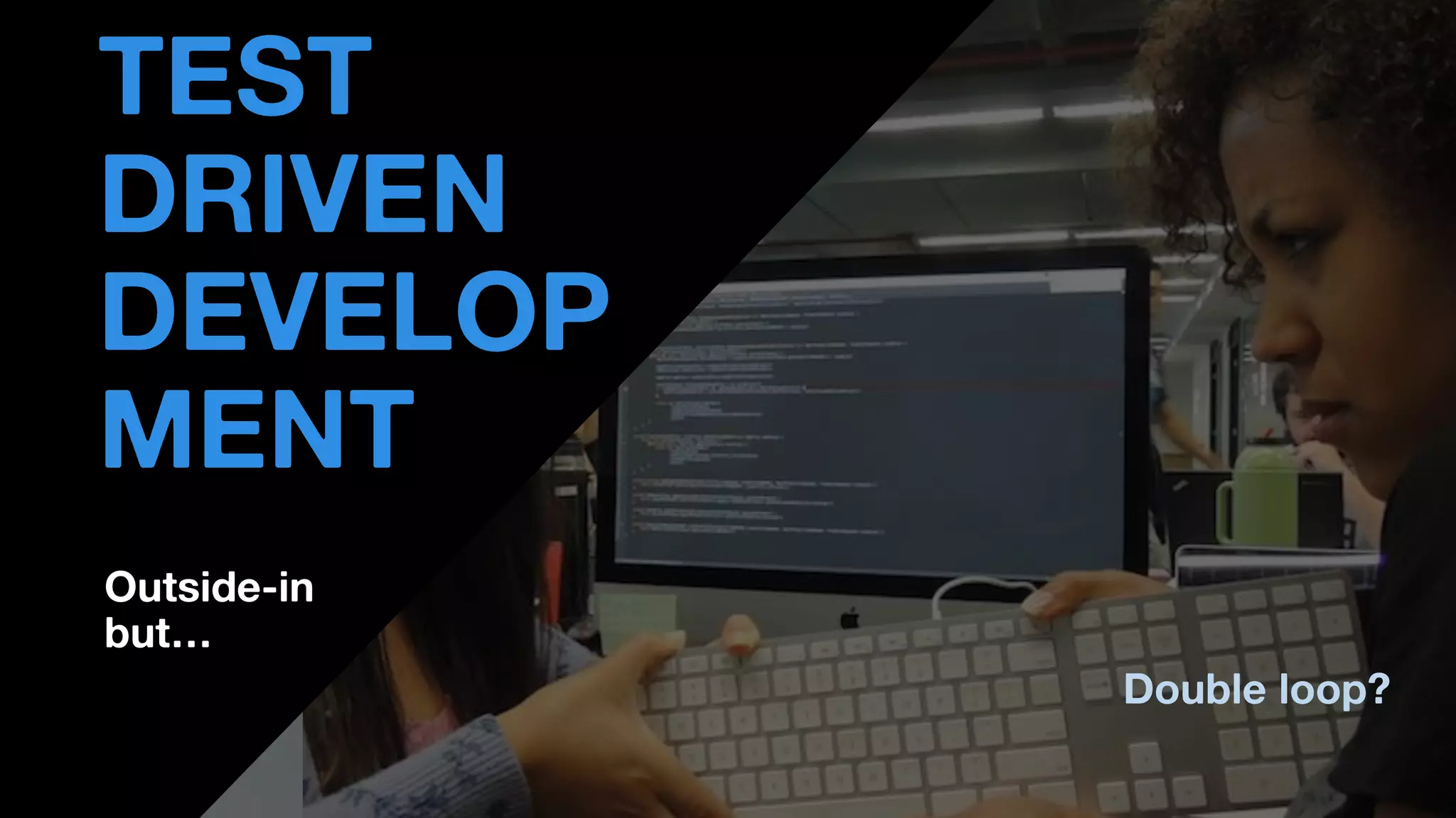 • THOMAS PIERRAIN
(@TPIERRAIN)
Outside-in
but…
TEST
DRIVEN
DEVELOP
MENT
Double loop?
 