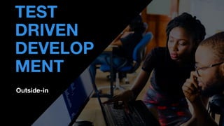 Outside-in
• THOMAS PIERRAIN
(@TPIERRAIN)
TEST
DRIVEN
DEVELOP
MENT
 