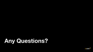 Any Questions?
 