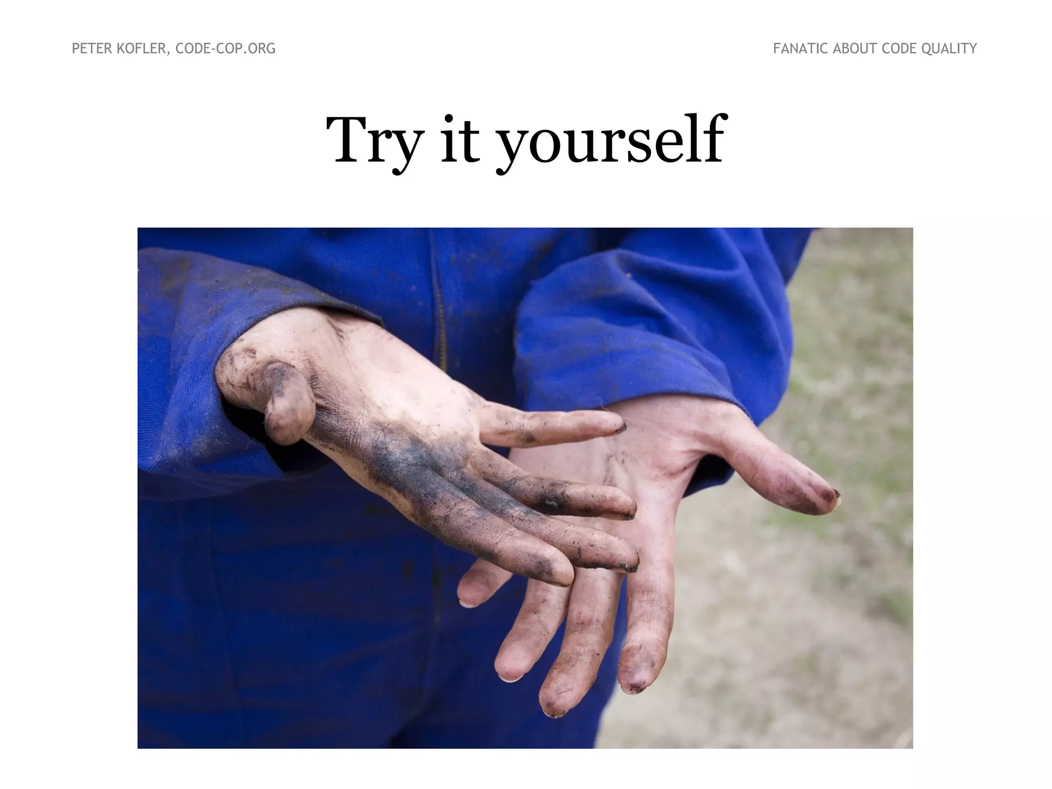 Try it yourself
PETER KOFLER, CODE-COP.ORG FANATIC ABOUT CODE QUALITY
 