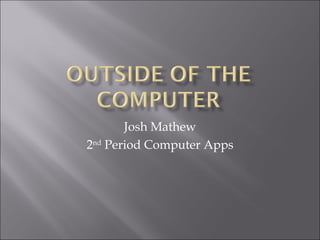 Josh Mathew 2 nd  Period Computer Apps 